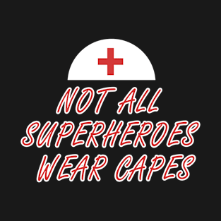 Not all superheroes wear capes Nurse T-Shirt