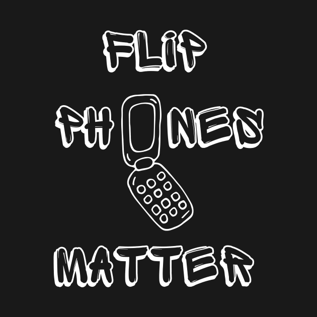 Flip Phones Matter - Flip Phone - T-Shirt | TeePublic