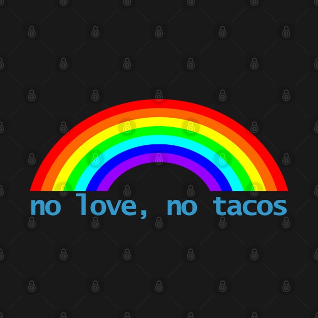 No Love No Tacos Rainbow by ellenhenryart