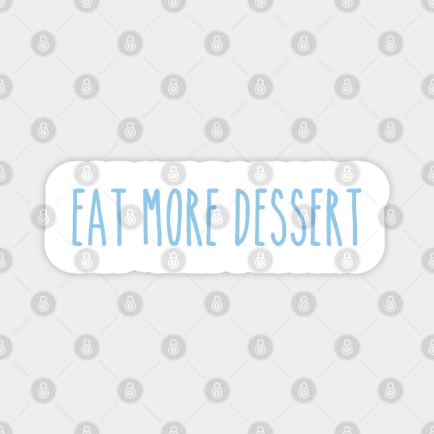 Eat More Dessert Magnet by hcohen2000