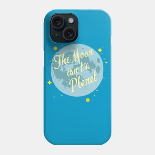 The Moon isn't a Planet Phone Case