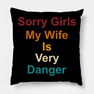 Sorry Girls My Wife Is Very Danger Pillow