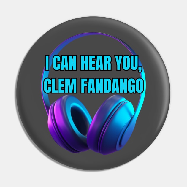 Can You Hear Me, Clem Fandango Pin by Spatski