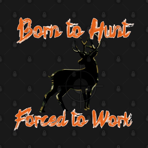 Born to Hunt Forced to Work orange text by Black Ice Design