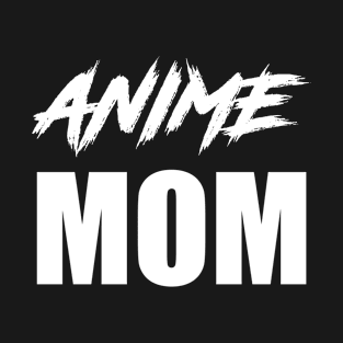 Anime Mom Funny Otaku Anime Manga Lovers Anime Mother T-Shirt