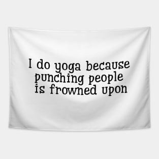 I Do Yoga Because Punching People Is Frowned Upon Tapestry