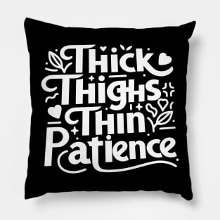 Thick Thighs Thin Patience Pillow