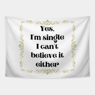 Yes, I'm Single I Can't Believe It Either Tapestry