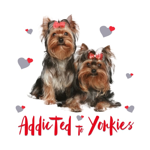 Addicted to Yorkies! Especially for Yorkshire Terrier Dog Lovers! by rs-designs