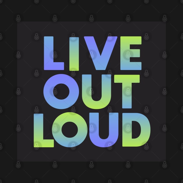 Live Out Loud by Dale Preston Design