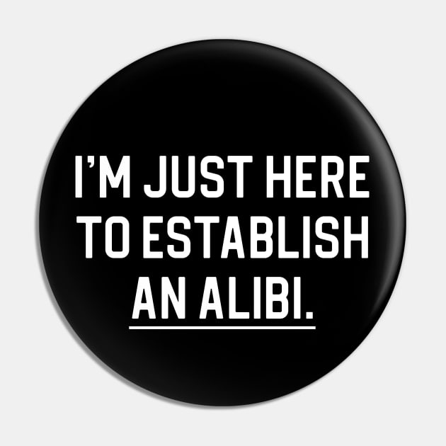 Funny True Crime Gift I'm Just Here To Establish An Alibi Pin by kmcollectible