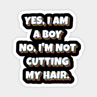 Yes, I Am A Boy No, I'm Not Cutting My Hair Magnet