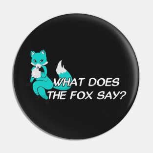 What does the fox say? - Teal Pin