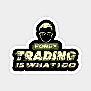 FOREX Trading is What I do Magnet