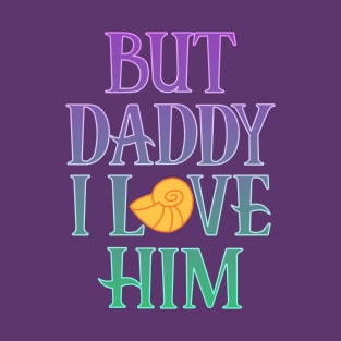 But Daddy... T-Shirt