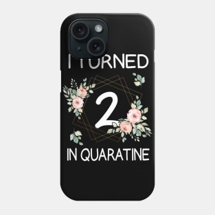 I Turned 2 In Quarantine Floral Phone Case