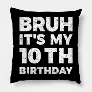 Bruh Its My 10Th Birthday 10 Year Old Birthday Pillow