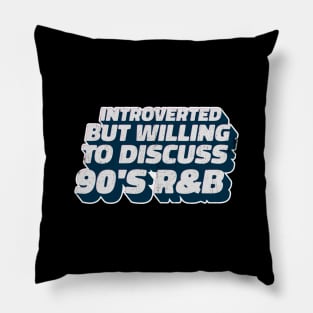 Introverted But Willing To Discuss 90s R&B Pillow