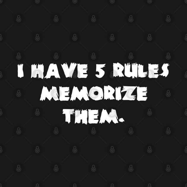 I Have 5 Rules Memorize Them, by photographer1