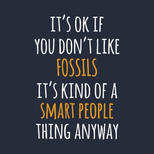 Fossils Funny Gift Idea | It's Ok If You Don't Like Fossils T-Shirt