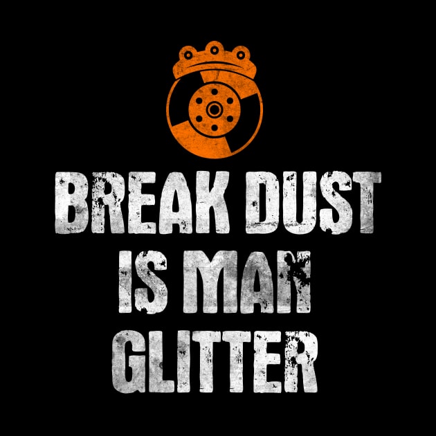 Break Dust is Man Glitter | Funny Mechanic Gift Idea by MGO Design