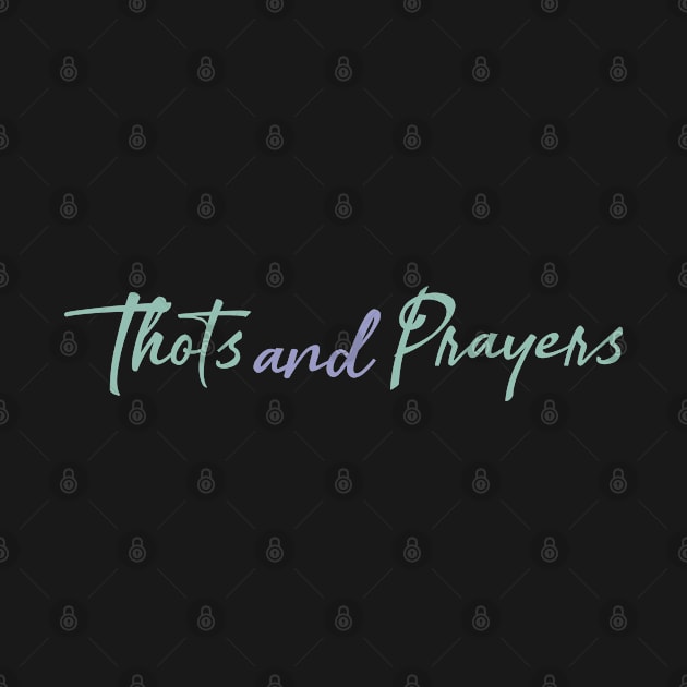 Thots and Prayers by Everydaydesigns