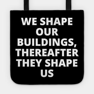 We shape our buildings, thereafter they shape us Tote