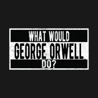 What would George Orwell do? T-Shirt