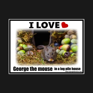 I love George the mouse in a log pile house . T-Shirt