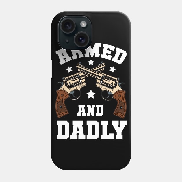 Funny Deadly Father For Fathers Day USA Flag Armed And Dadly Phone Case by Rosemat