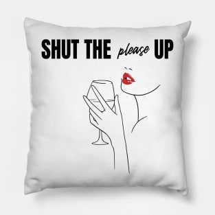 Shut The Please Up Pillow