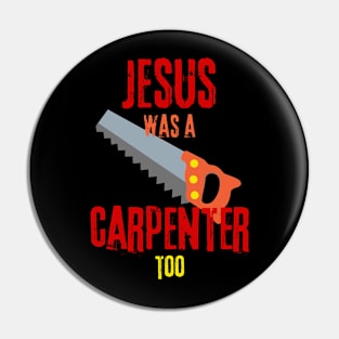 Jesus was a carpenter too - Funny gifts for carpenters Pin