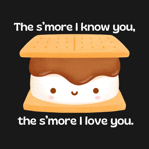 The s’more I know you, the s’more I love you | Cute Smore Pun by Allthingspunny