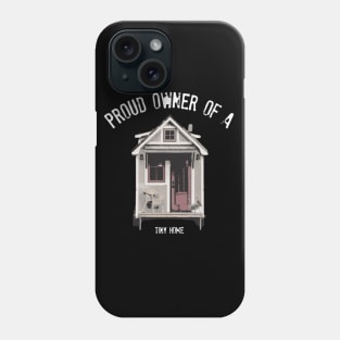 Proud Owner Of A Tiny Home - White Font Phone Case