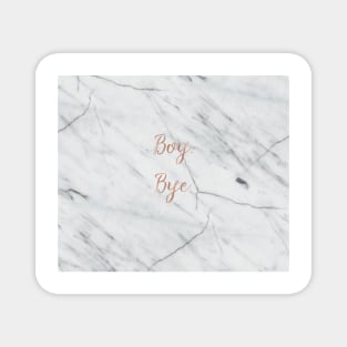 Boy. Bye. Rose gold on marble Magnet