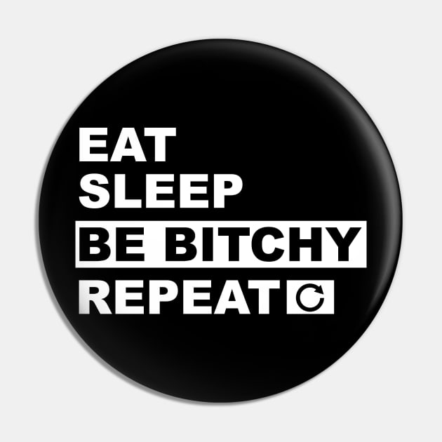 Eat Sleep Be Bitchy Repeat Pin by JDaneStore