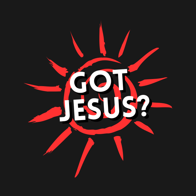 Got Jesus? | Christian by All Things Gospel