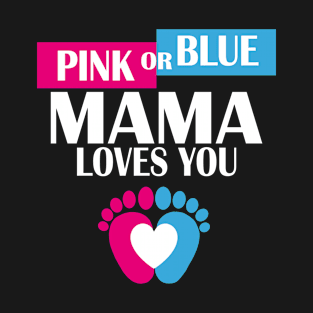 Pink Or Blue Mama Loves You Baby Gender Reveal Funny T-Shirt