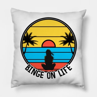 Binge On Life Pillow