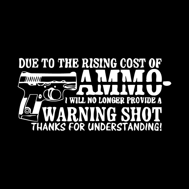 Due To The Rising Cost Of Ammo I Will No Longer Provide A Warning Shots by Sigelgam31