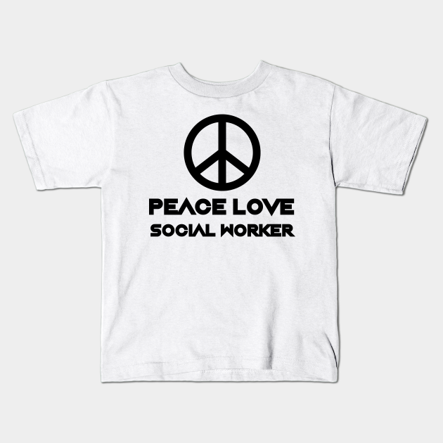Funny Social Worker Shirt Social Work Grad Gift Peace Love Social Work T-Shirt Social Worker Gift Social Work Shirt