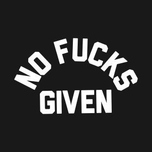 NO FUCKS GIVEN T-Shirt