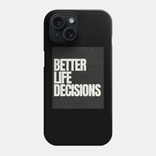 BETTER LIFE DECISIONS V1 EDITION Phone Case