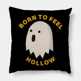 BORN TO FEEL HOLLOW Pillow