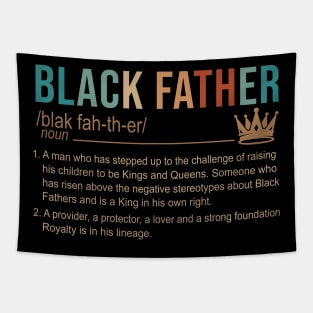 Black Father A Man Who Has Stepped Up To The Challenge Of Raising His Children To Be Kings And Queens Shirt Tapestry