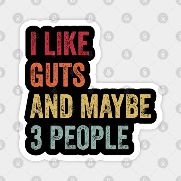 I Like Guts & Maybe 3 People Guts Lovers Gift Magnet by ChadPill