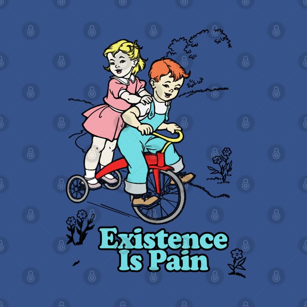 Existence Is Pain -  Existentialist Dread Statement Tee by DankFutura