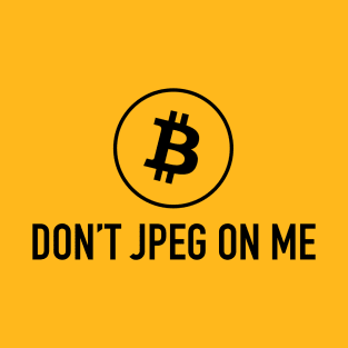 Don’t JPEG On Me T-Shirt