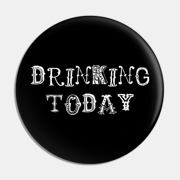 Drinking Today Pin by swagmaven