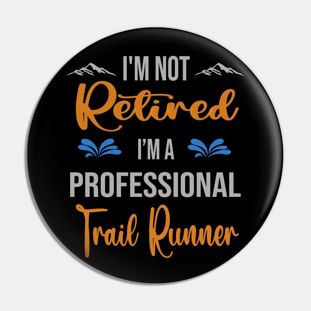 I'm  Not Retired, I'm A Professional Trail Runner Outdoor Sports Activity Lover Grandma Grandpa Dad Mom Retirement Gift Pin by familycuteycom